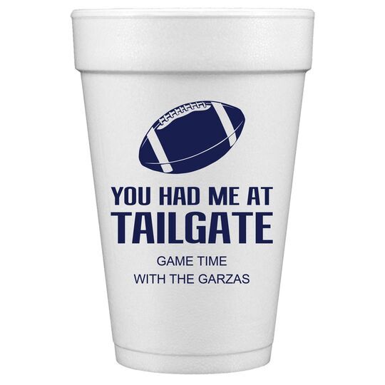 You Had Me At Tailgate Styrofoam Cups